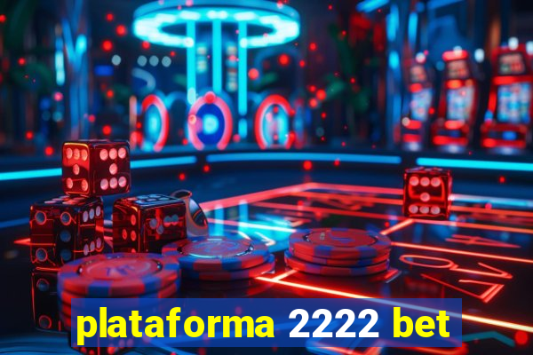 plataforma 2222 bet